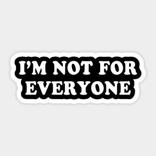 I'm Not For Everyone Funny Humor Sayings Quote Sticker